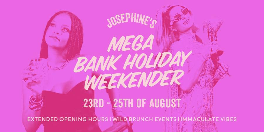 Josephine's Mega Bank Holiday Weekender